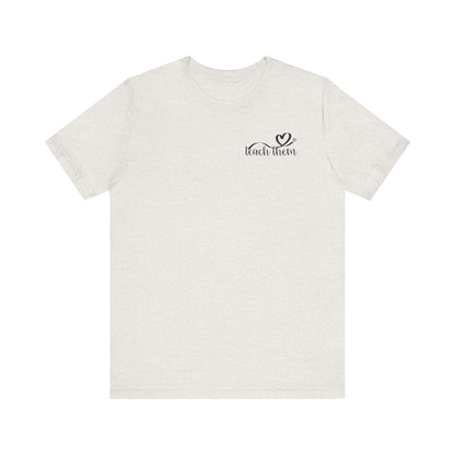 Teach Them - Teaching Tee * Front & Back