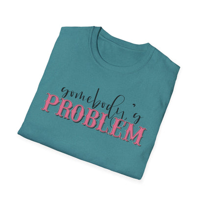 Somebody's Problem Unisex T-Shirt