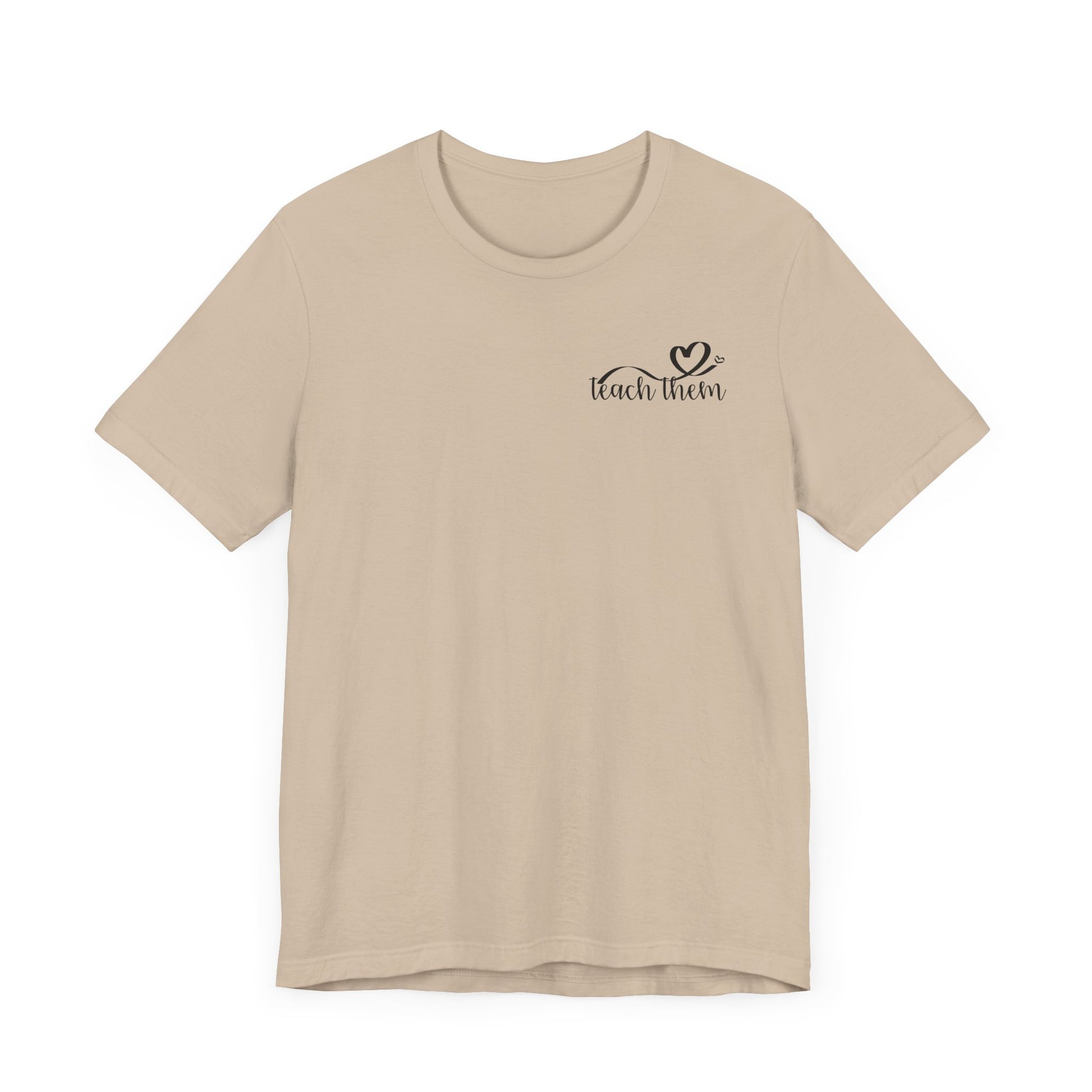 Teach Them - Teaching Tee * Front & Back