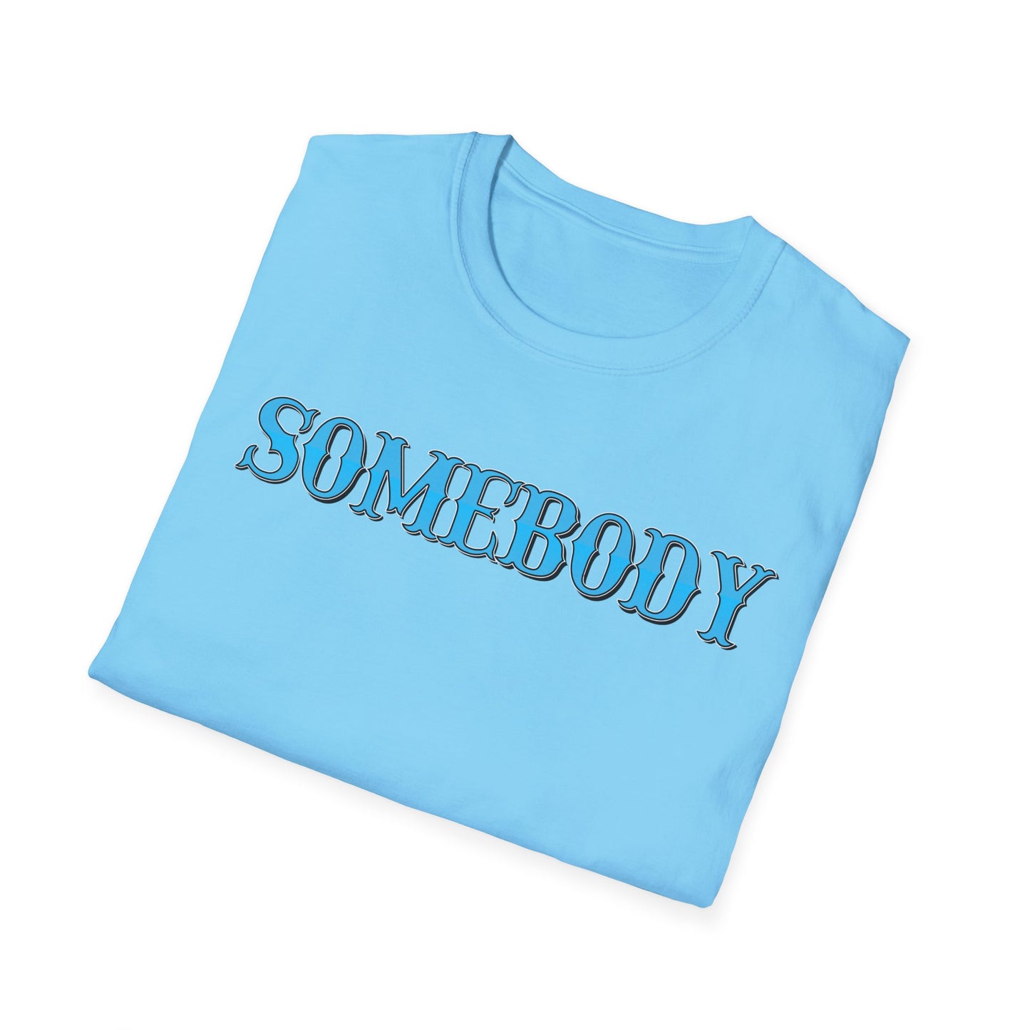 Somebody Unisex T-Shirt