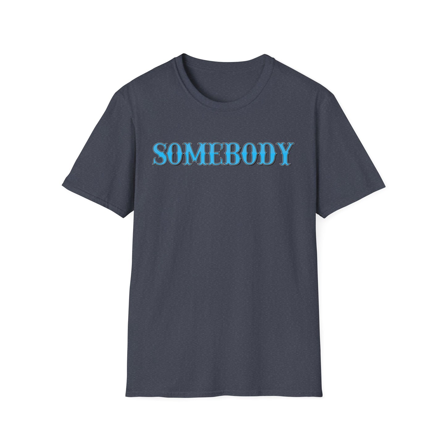 Somebody Unisex T-Shirt