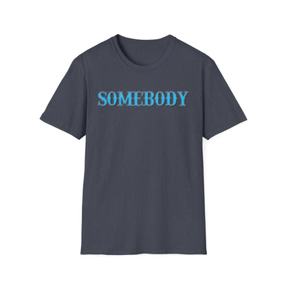Somebody Unisex T-Shirt