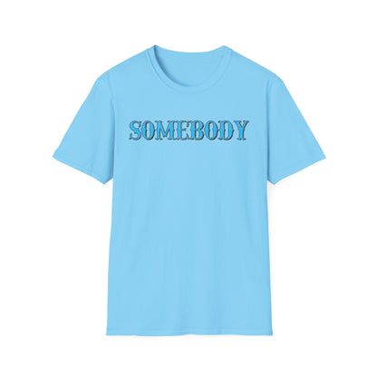 Somebody Unisex T-Shirt