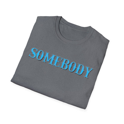 Somebody Unisex T-Shirt