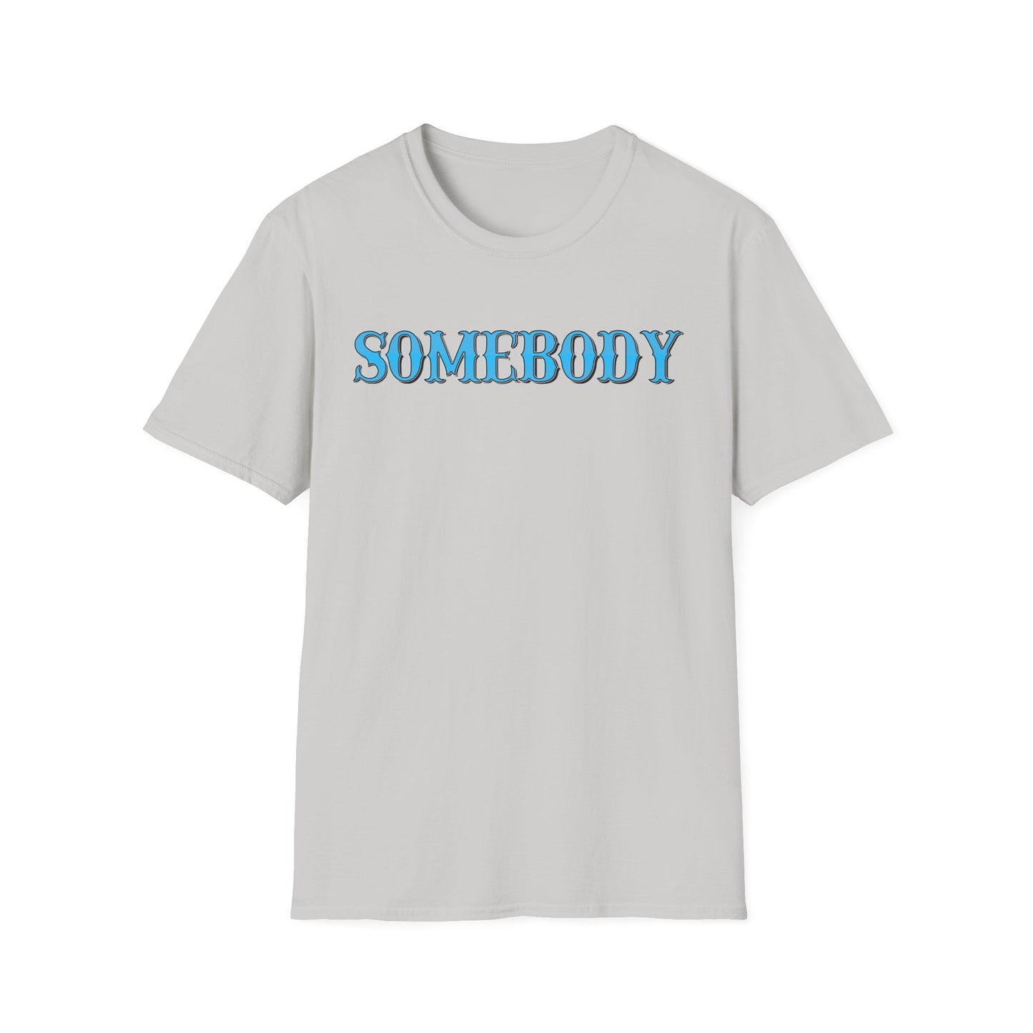 Somebody Unisex T-Shirt