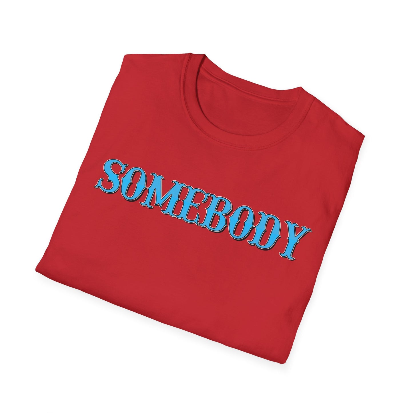 Somebody Unisex T-Shirt