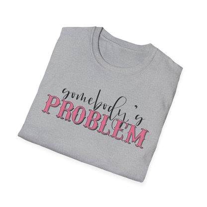 Somebody's Problem Unisex T-Shirt