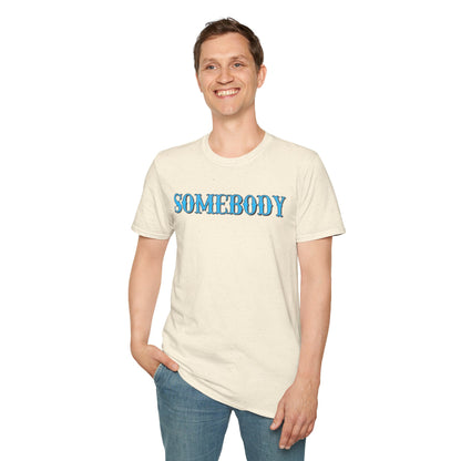 Somebody Unisex T-Shirt