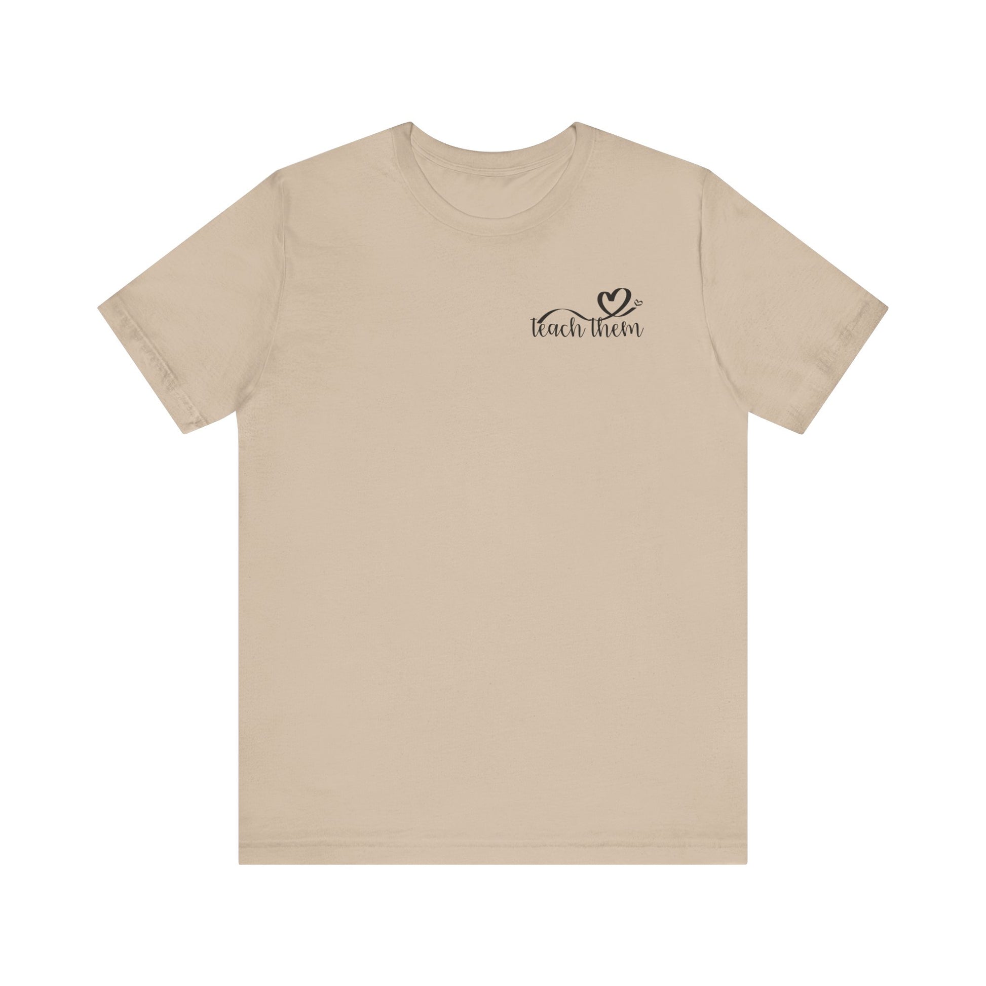 Teach Them - Teaching Tee * Front & Back