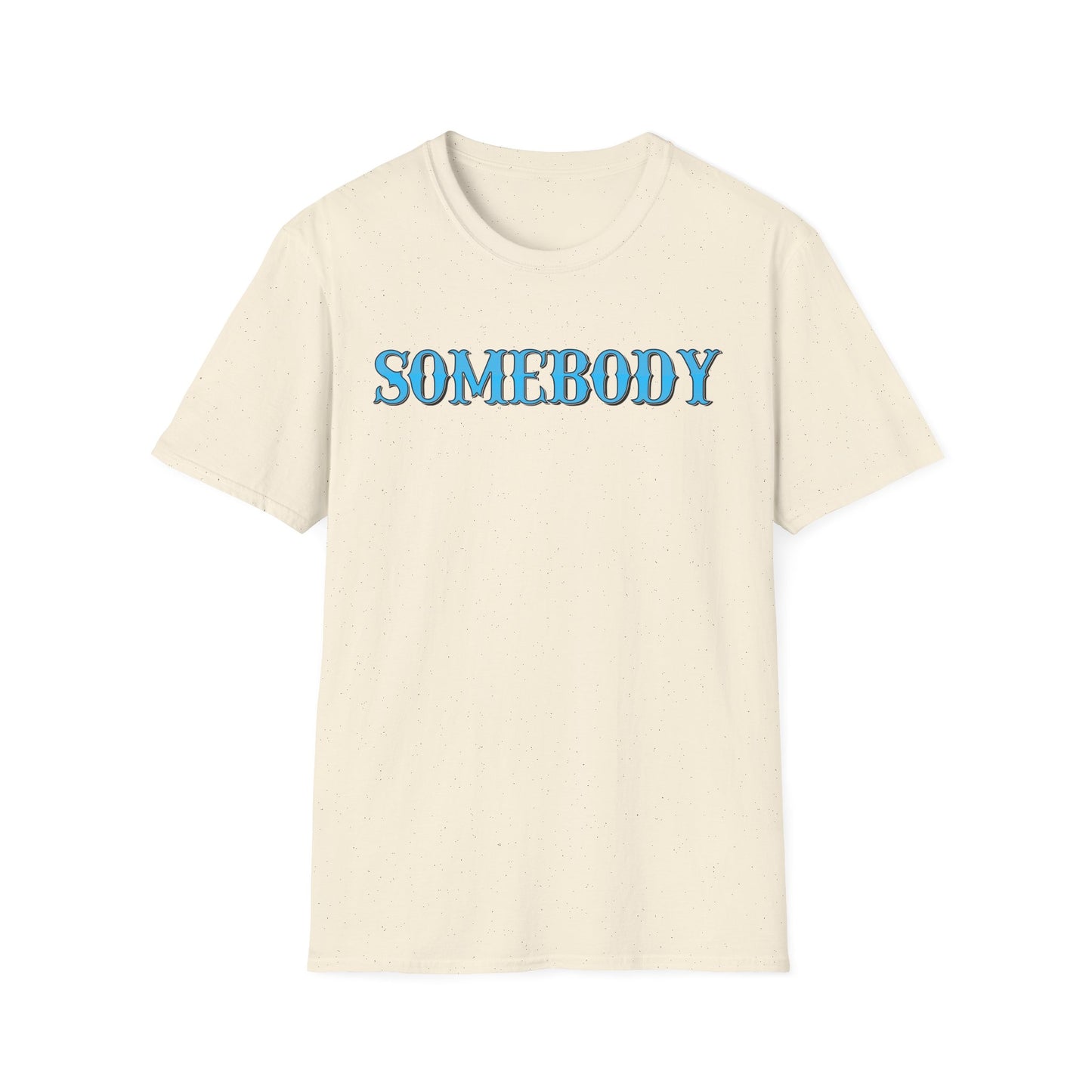 Somebody Unisex T-Shirt