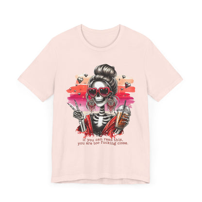 Sassy Skeleton - "If you can read this, you are too fcking close"