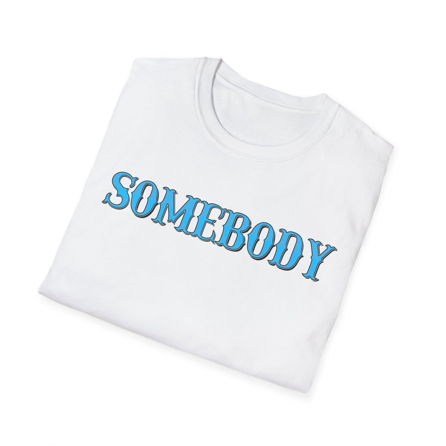 Somebody Unisex T-Shirt