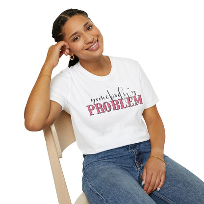 Somebody's Problem Unisex T-Shirt