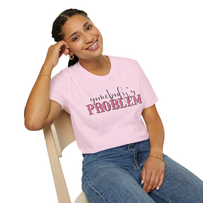 Somebody's Problem Unisex T-Shirt