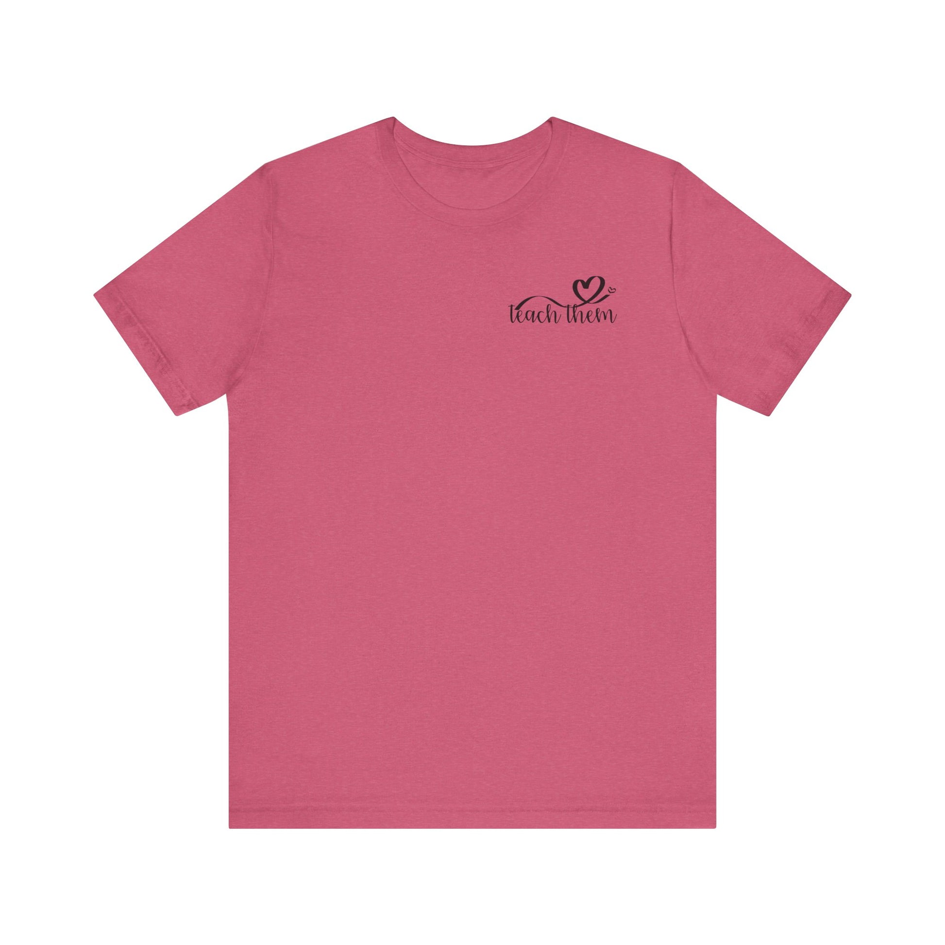 Teach Them - Teaching Tee * Front & Back
