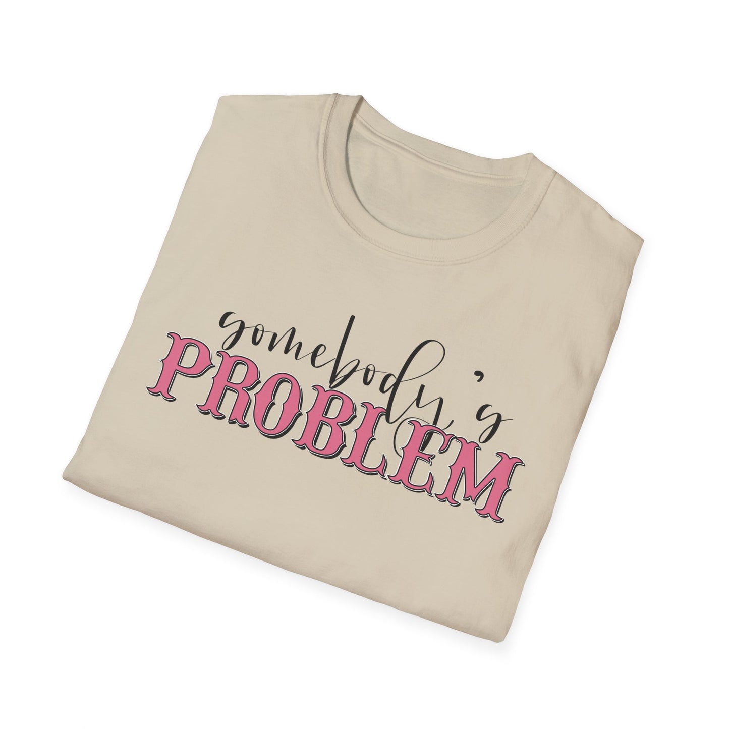 Somebody's Problem Unisex T-Shirt