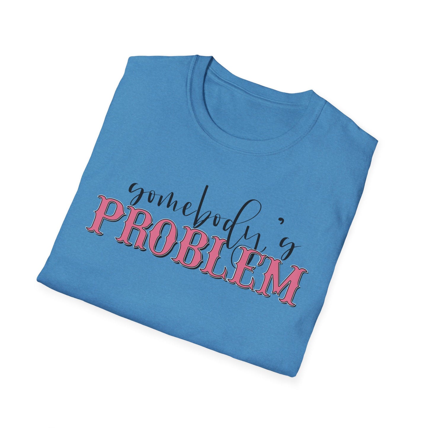 Somebody's Problem Unisex T-Shirt