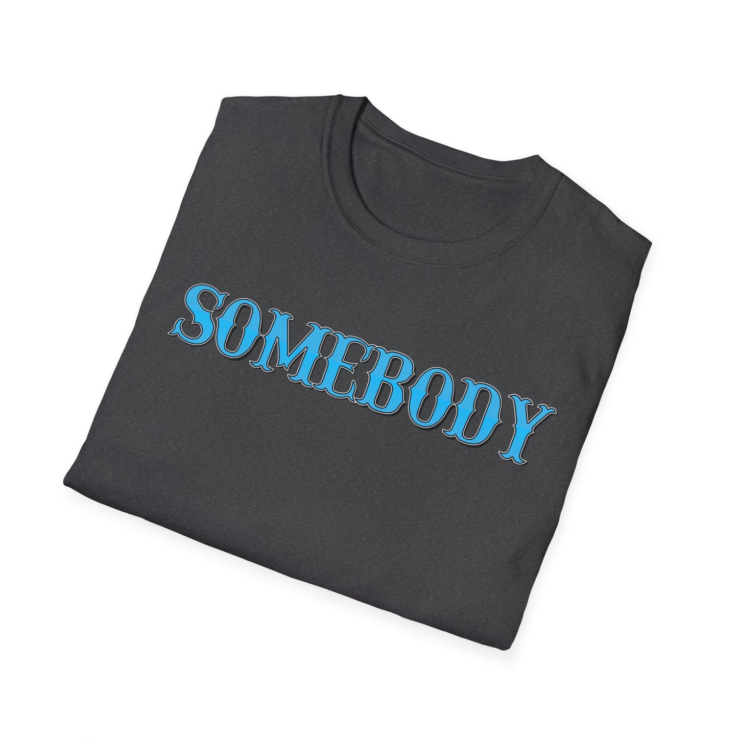 Somebody Unisex T-Shirt