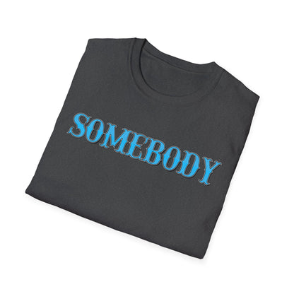 Somebody Unisex T-Shirt