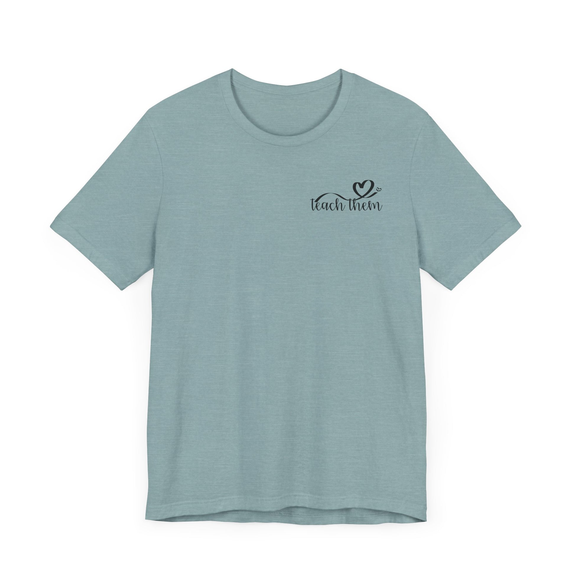 Teach Them - Teaching Tee * Front & Back