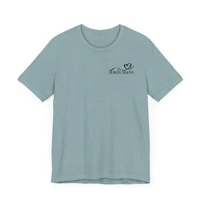 Teach Them - Teaching Tee * Front & Back