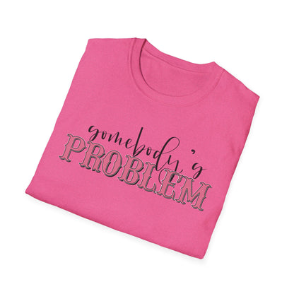 Somebody's Problem Unisex T-Shirt