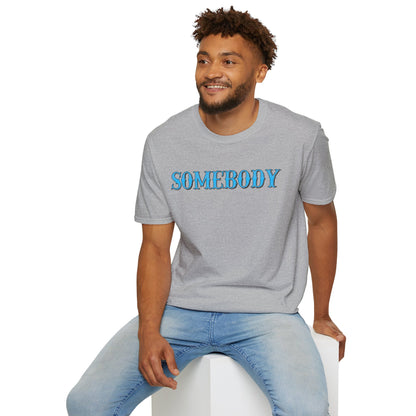 Somebody Unisex T-Shirt