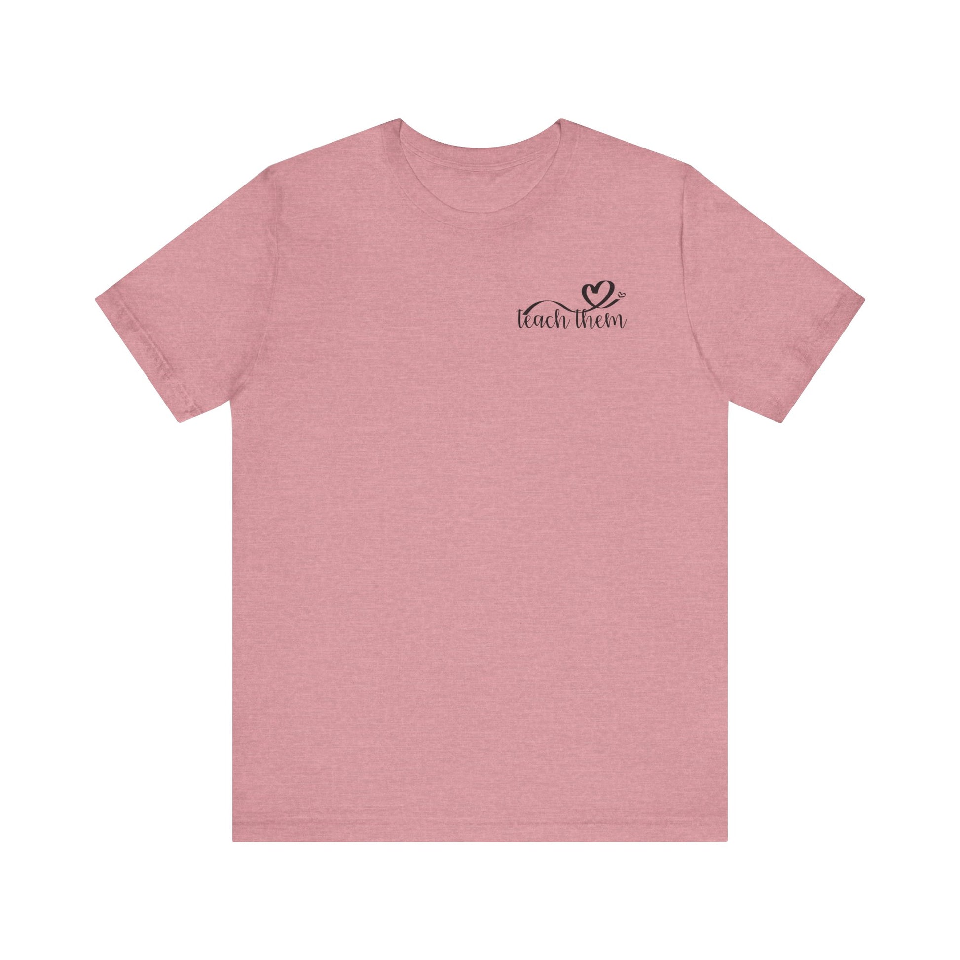 Teach Them - Teaching Tee * Front & Back