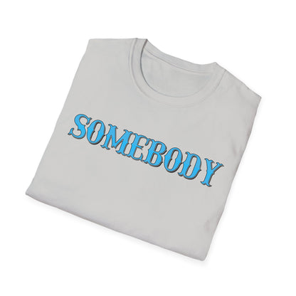 Somebody Unisex T-Shirt