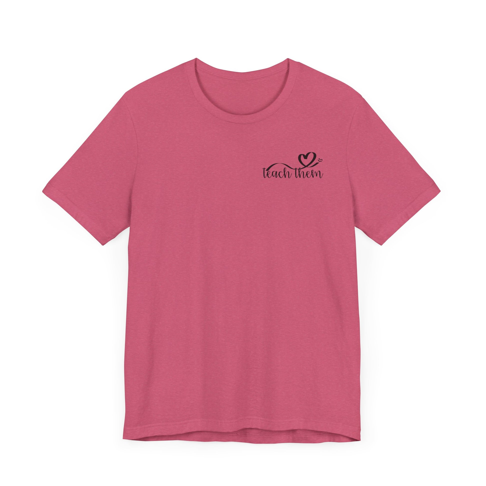 Teach Them - Teaching Tee * Front & Back