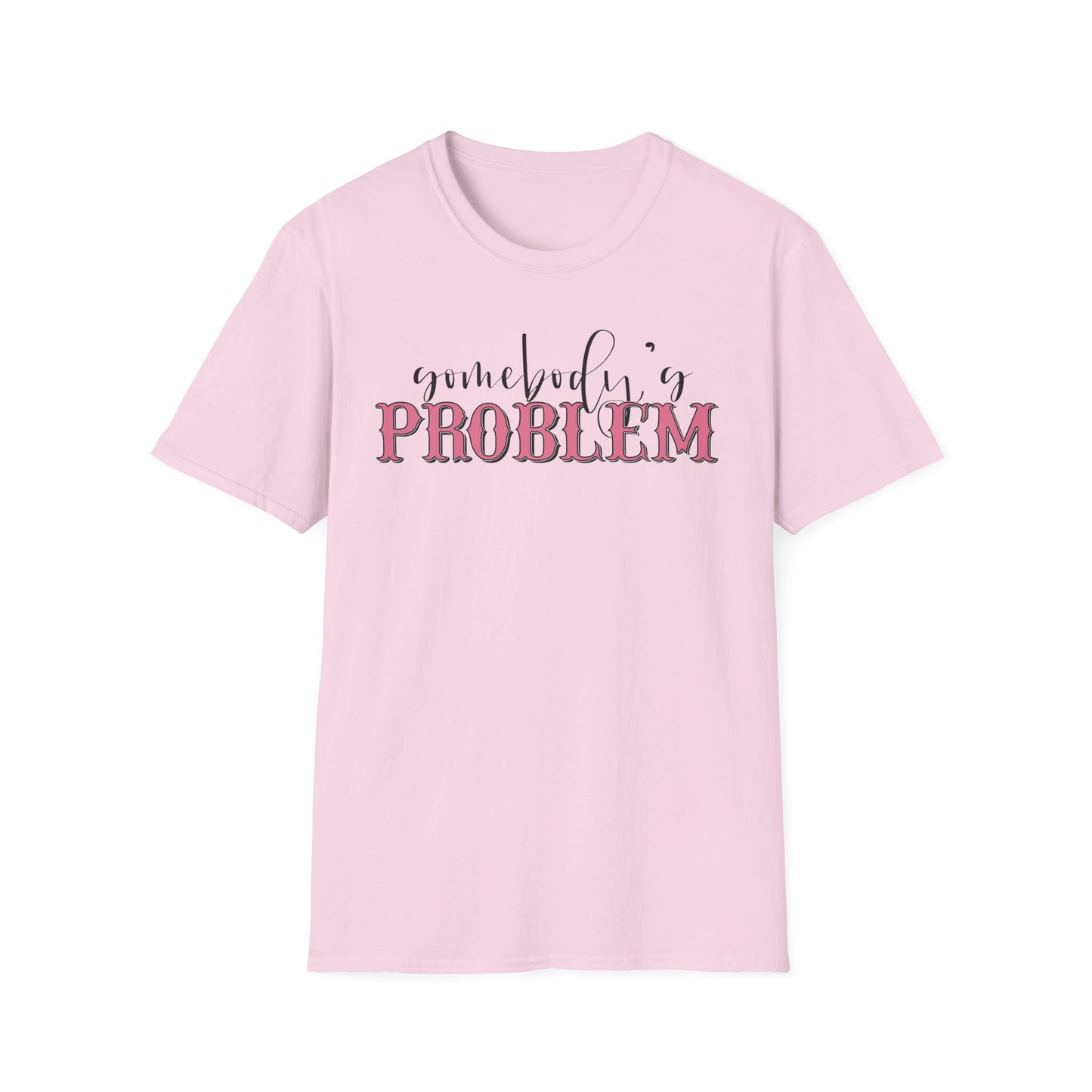 Somebody's Problem Unisex T-Shirt
