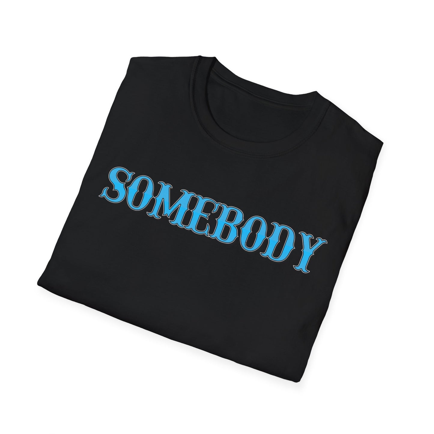 Somebody Unisex T-Shirt