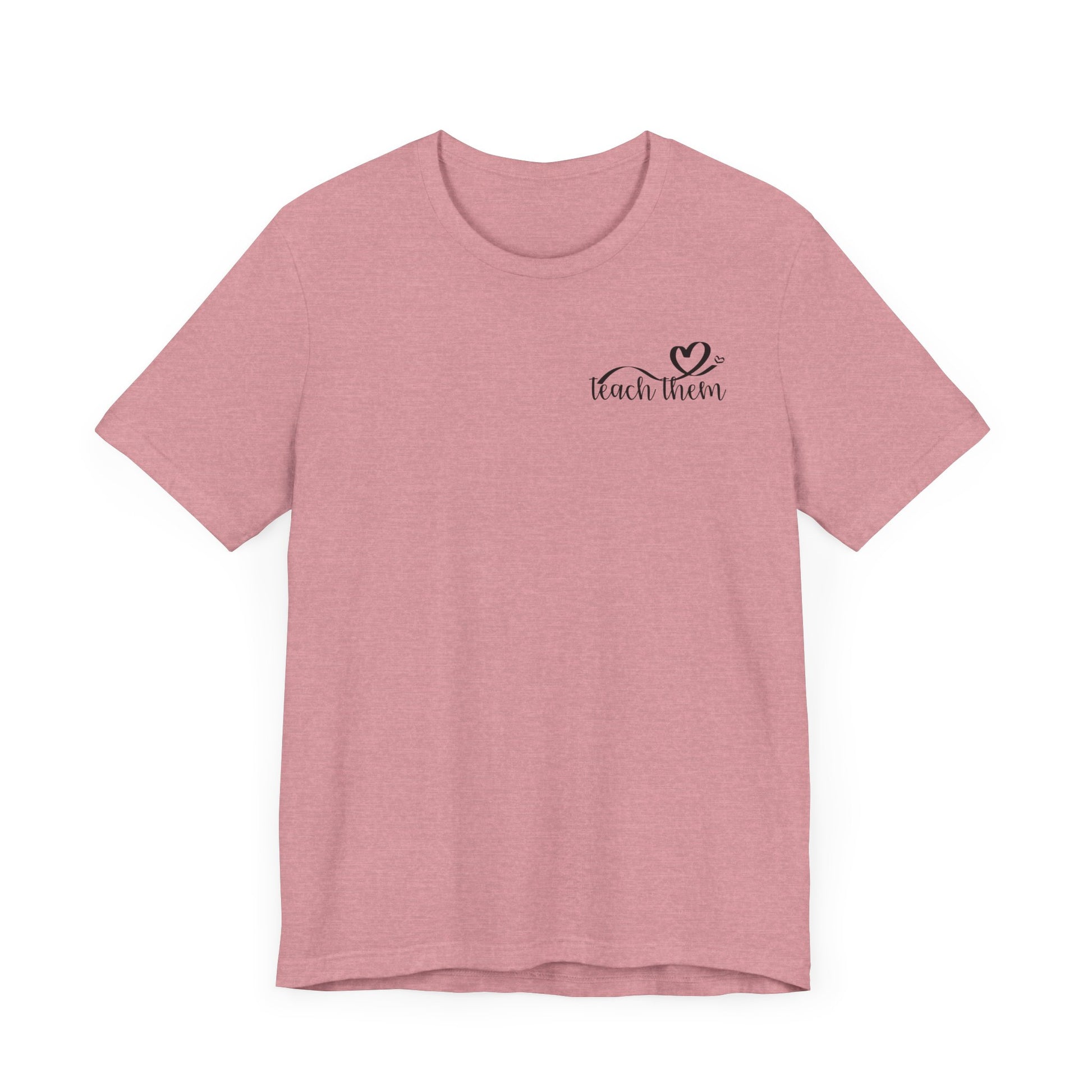 Teach Them - Teaching Tee * Front & Back
