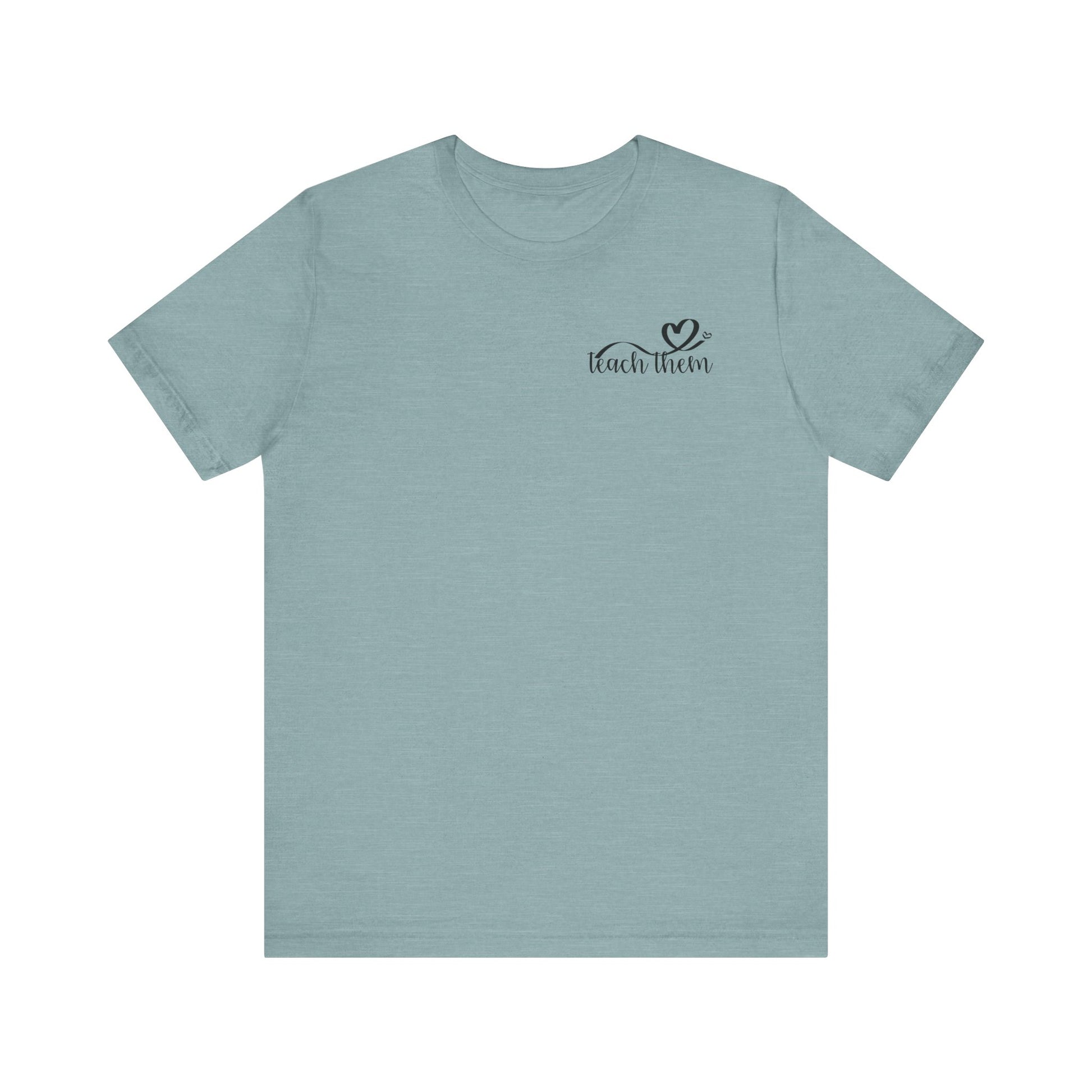 Teach Them - Teaching Tee * Front & Back
