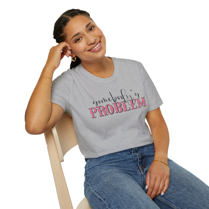 Somebody's Problem Unisex T-Shirt