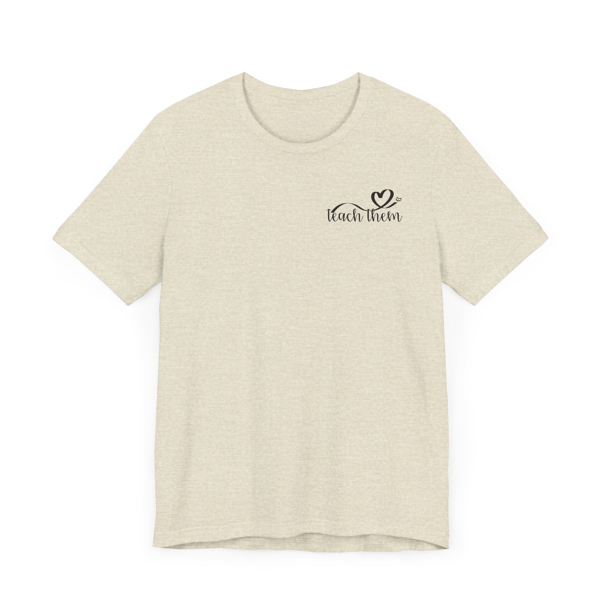 Teach Them - Teaching Tee * Front & Back