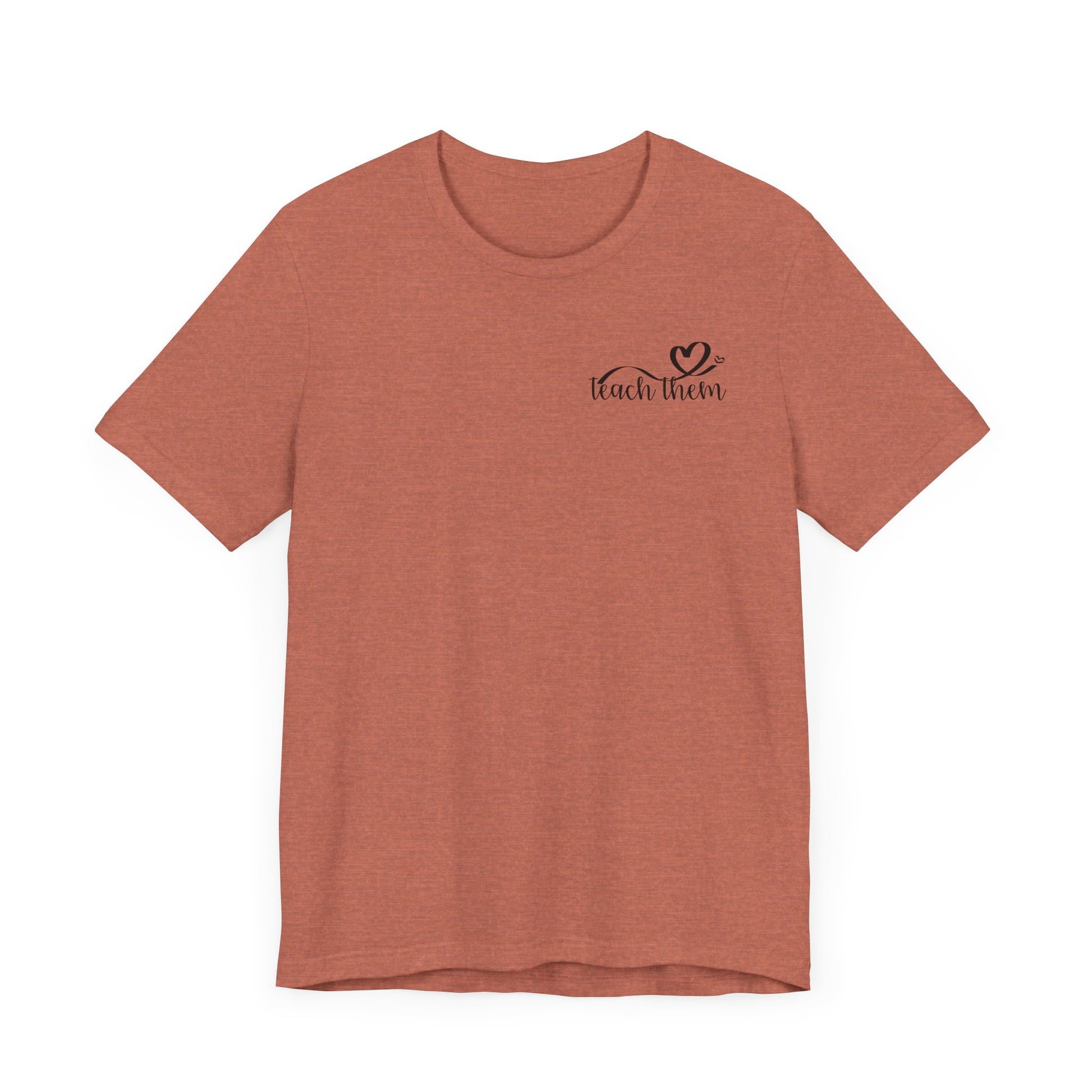 Teach Them - Teaching Tee * Front & Back