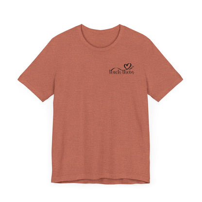 Teach Them - Teaching Tee * Front & Back