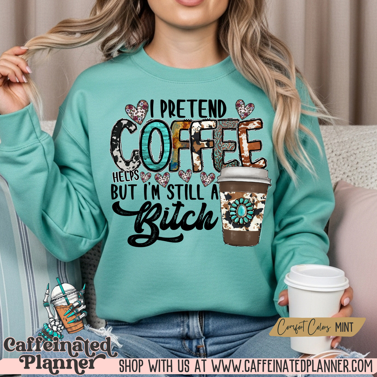 I pretend coffee helps, but I'm still a b*tch | Comfort Colors Crewneck