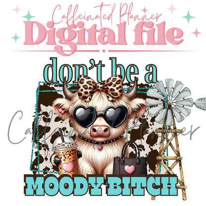 Don't be a moody b*tch // sassy highland cow