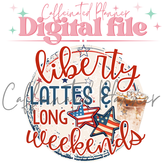 Liberty, Lattes & Long Weekends // Digital Download Only
