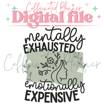 Mentally Exhausted, Emotionally Expensive // Digital Download Only