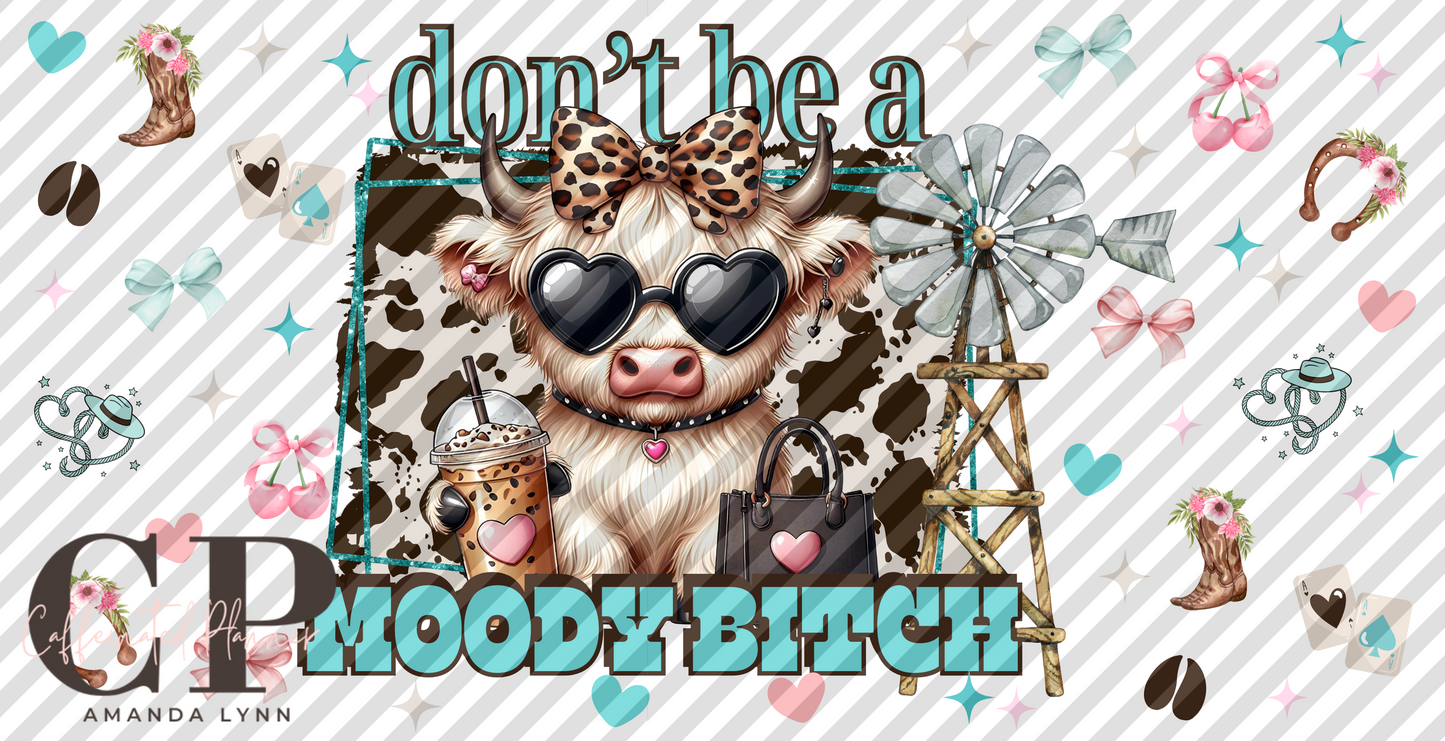 Don't be a moody b*tch // sassy highland cow