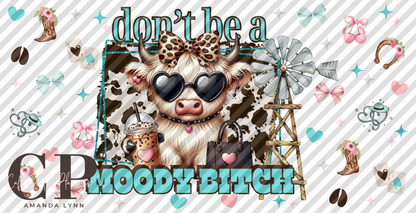 Don't be a moody b*tch // sassy highland cow