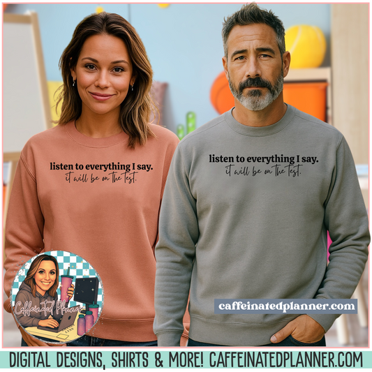 Comfort Colors Teacher Crewneck – “Listen To Everything I Say. It Will Be On The Test.”