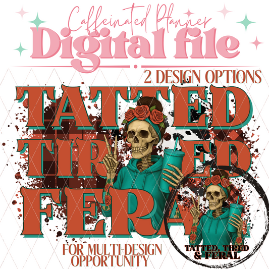 Tatted Tired Feral // Digital Download Only