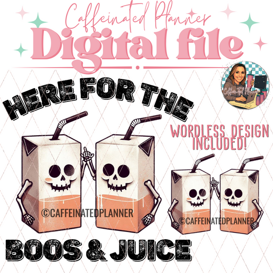 Here for the boos & juice // Digital Download Only